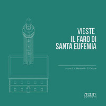 Vieste. Il faro di Santa Eufemia. Ediz. illustrata - Nicola Martinelli - Giuseppe Carlone