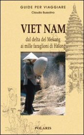 Viet Nam. Dal delta del Mekong ai mille faraglioni di Halong