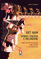 Viet Nam. Spinaci d acqua e melanzane. Una civiltà vegetale fra storia e letteratura