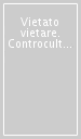 Vietato vietare. Controcultura in Italia 1968-1977. Ediz. italiana e inglese