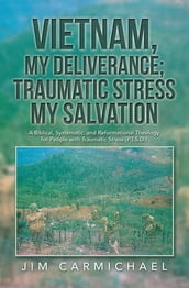 Vietnam, My Deliverance; Traumatic Stress, My Salvation