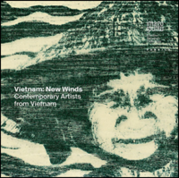 Vietnam: new winds. Contemporary artists from Vietnam