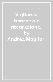 Vigilanza bancaria e integrazione europea. Profili di diritto amministrativo