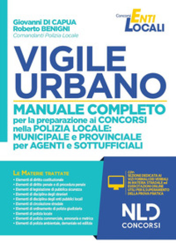 Vigile urbano. Manuale completo per la preparazione ai concorsi nella Polizia locale: municipale e provinciale per agenti e sottufficiali. Con software di simulazione - Giovanni Di Capua - Roberto Benigni