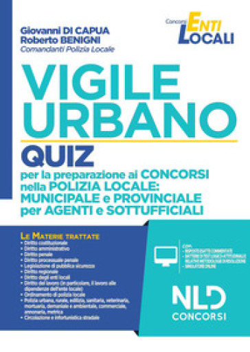 Vigile urbano. Quiz per la preparazione ai concorsi nella Polizia locale: municipale e provinciale per agenti e sottufficiali. Nuova ediz. Con Contenuto digitale per download e accesso on line - Giovanni Di Capua - Roberto Benigni