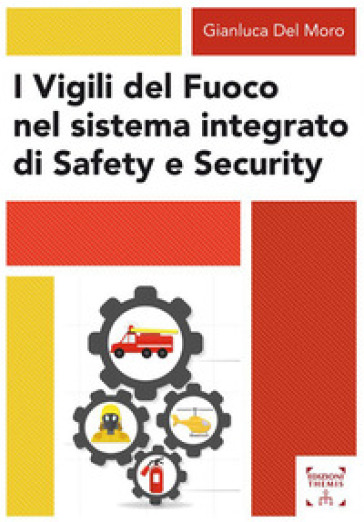 I Vigili del fuoco nel sistema integrato di safety e security - Gianluca Del Moro