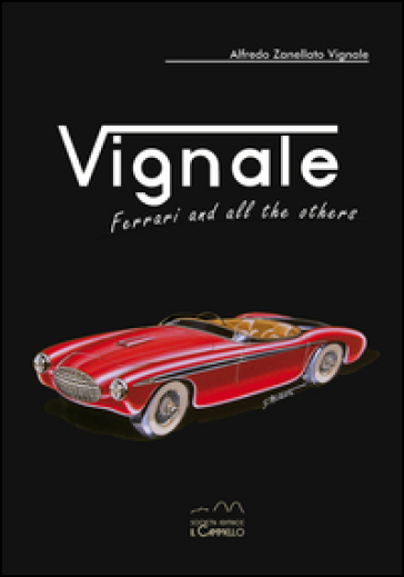 Vignale. Ferrari and all the others. Ediz. multilingue - Alfredo Zanellato Vignale