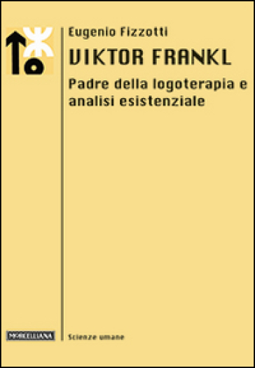 Viktor Frankl. Padre della logoterapia e analisi esistenziale - Eugenio Fizzotti