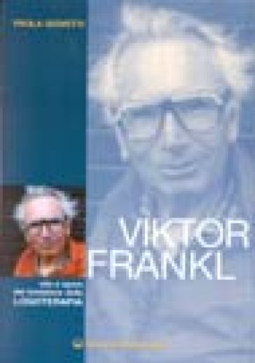 Viktor Frankl. Vita e opere del fondatore della logoterapia - Paola Giovetti