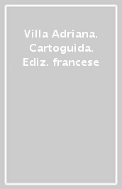 Villa Adriana. Cartoguida. Ediz. francese