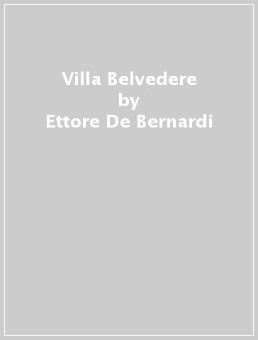Villa Belvedere - Ettore De Bernardi