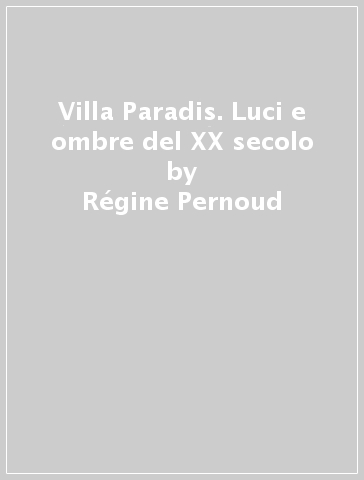 Villa Paradis. Luci e ombre del XX secolo - Régine Pernoud