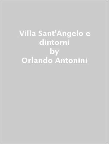 Villa Sant'Angelo e dintorni - Orlando Antonini