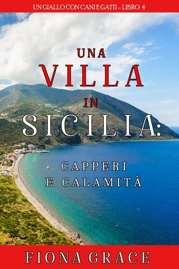 Una Villa in Sicilia: Capperi e Calamità (Un giallo con cani e gattiLibro 4) - Fiona Grace
