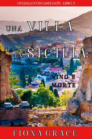 Una Villa in Sicilia: Vino e Morte (Un giallo con cani e gattiLibro 3) - Fiona Grace