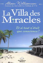 La Villa des miracles - Et si tout n était que conscience ?