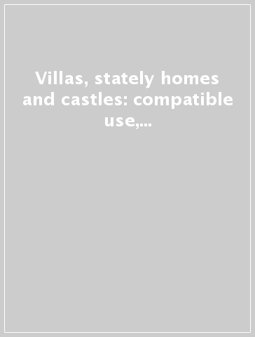 Villas, stately homes and castles: compatible use, valorisation and creative management. Ediz. italiana e inglese