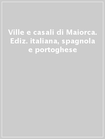 Ville e casali di Maiorca. Ediz. italiana, spagnola e portoghese