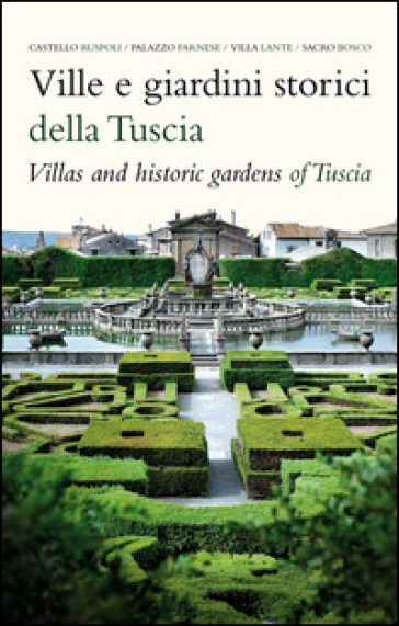 Ville e giardini storici della Tuscia-Villas and hostoric gardens of Tuscia - Sofia Varoli Piazza - Antonio Rocca