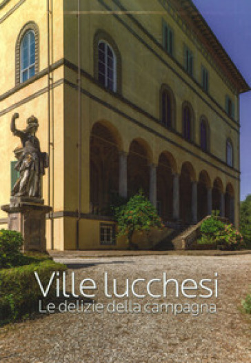 Ville luchesi. Le delizie della campagna