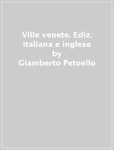 Ville venete. Ediz. italiana e inglese - Cesare Gerolimetto - Giamberto Petoello