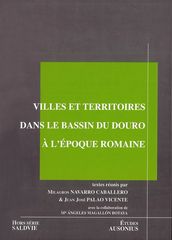 Villes et territoires dans le bassin du Douro à l Époque romaine