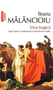 Vina tragica: tragicii greci, Shakespeare, Dostoievski, Kafka