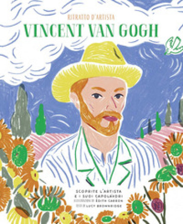 Vincent Van Gogh. Ritratto d'artista. Scoprite l'artista e i suoi capolavori. Ediz. a colori - Lucy Brownridge