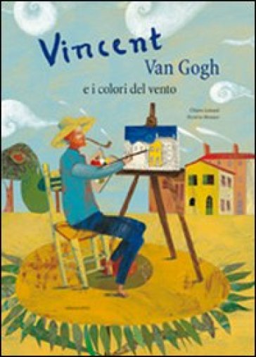 Vincent Van Gogh e i colori del vento. Ediz. illustrata - Chiara Lossani