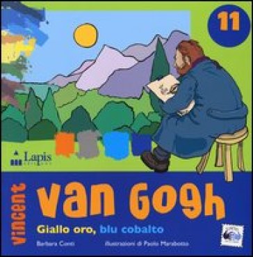 Vincent van Gogh. Giallo oro, blu cobalto - Barbara Conti