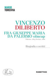 Vincenzo Diliberto. Fra Giuseppe Maria da Palermo ofmcap. Palermo, 1864-Sortino, 1886. Biografia e scritti