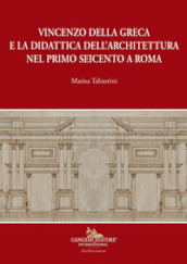 Vincenzo della Greca e la didattica dell architettura nel primo Seicento a Roma