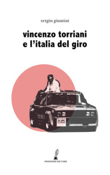 Vincenzo Torriani e l'Italia del Giro - Sergio Giuntini