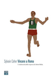 Vincere a Roma. L indimenticabile impresa di Abebe Bikila