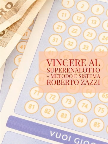 Vincere al Superenalotto - Metodo e sistema - Roberto Zazzi