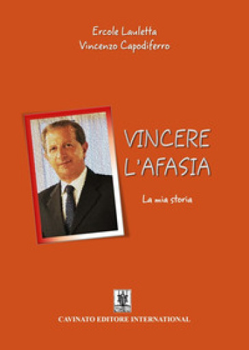 Vincere l'afasia. La mia storia - Ercole Lauletta - Vincenzo Capodiferro