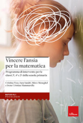 Vincere l ansia per la matematica. Programma di intervento per le classi 3ª, 4ª e 5ª della scuola primaria