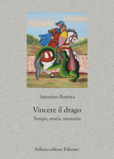 Vincere il drago. Tempo, storia, memoria - Antonino Buttitta
