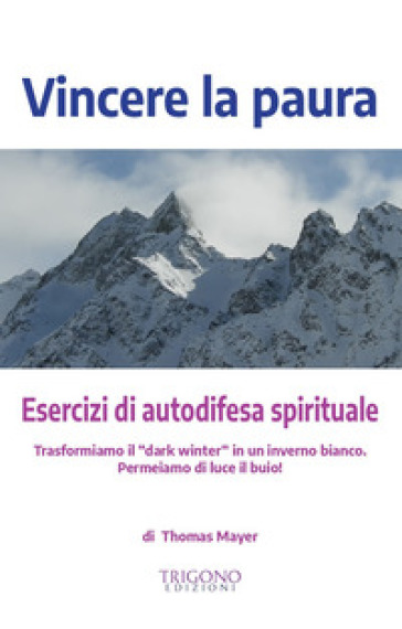 Vincere la paura. Esercizi di autodifesa spirituale - Thomas Mayer