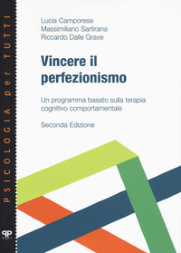 Vincere il perfezionismo. Un programma basato sulla terapia cognitivo comportamentale - Lucia Camporese - Massimiliano Sartirana - Riccardo Dalle Grave