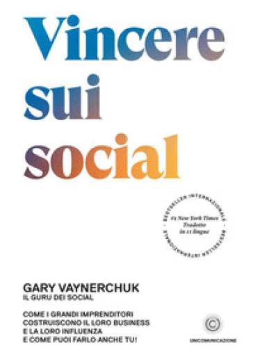 Vincere sui social. Come i grandi imprenditori costruiscono il loro business e la loro influenza e come puoi farlo anche tu! - Gary Vaynerchuk