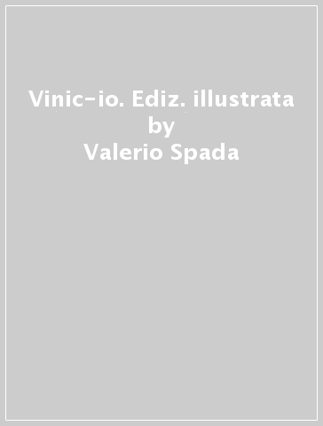 Vinic-io. Ediz. illustrata - Valerio Spada - Vinicio Capossela