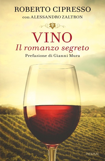 Vino. Il romanzo segreto - Roberto Cipresso - Alessandro Zaltron