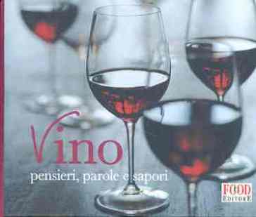 Vino. Pensieri, parole e sapori. Ediz. illustrata