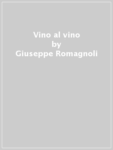 Vino al vino - Giuseppe Romagnoli | 