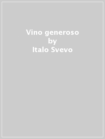 Vino generoso - Italo Svevo