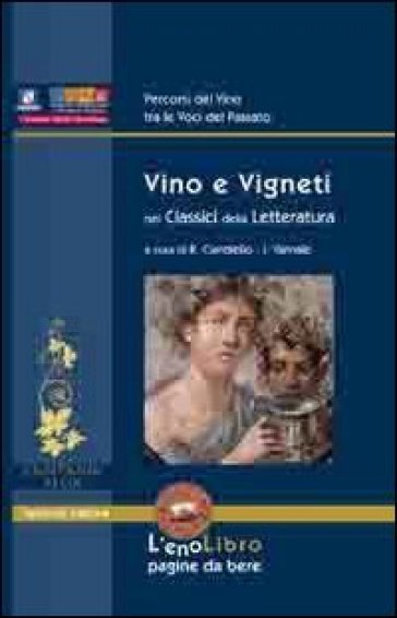 Vino e vigneti nei classici della letteratura - Rosaria Ciardiello - Ivan Varriale