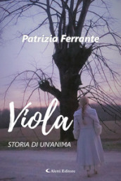 Viola. Storia di un'anima - Patrizia Ferrante