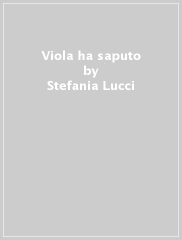 Viola ha saputo - Stefania Lucci