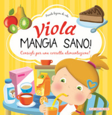 Viola mangia sano. Consigli per una corretta alimentazione! Ediz. a colori - Chiara Brizzolara